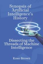 Synopsis of Artificial Intelligence's History af Koso Brown