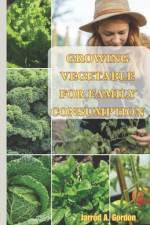 growing vegetable for family consumption af Jarrod A Gordon