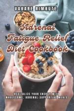 Adrenal Fatigue Relief Diet Cookbook af Vakare Rimkute