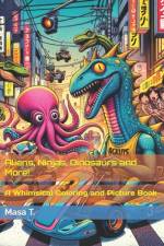 Aliens, Ninjas, Dinosaurs and More! af Masa T