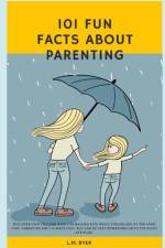 101 Fun Facts About Parenting af L M Byer
