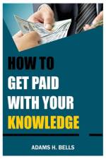 How to get paid with your Knowledge af Adams H Bells