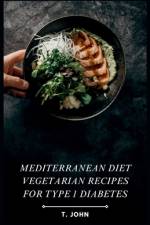 Mediterranean Diet Vegetarian Recipes for Type 1 Diabetes af T John