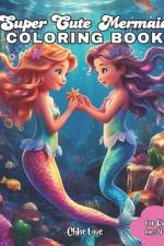 Super Cute Mermaid Coloring Book af Chloe Love
