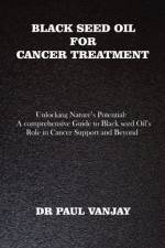 Black Seed Oil for Cancer Treatment af Paul Vanjay