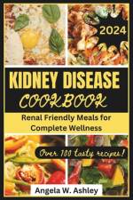 Kidney Disease Cookbook 2024 af Angela W Ashley