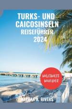 Turks- Und Caicosinseln Reiseführer 2024 af Nathan A Rivers