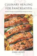 Culinary Healing for Pancreatitis af Zara Lackey