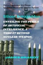 Unveiling the Perils of Artificial Inteligence, a Threat Beyond Nuclear Weapon af James Brandy