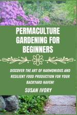 Permaculture Gardening for Beginners af Susan Ivory