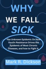 Why We Fall Sick af Mark R Dickson