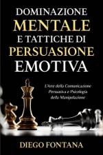 Dominazione Mentale e Tattiche di Persuasione Emotiva af Diego Fontana