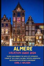 Almere Vacation Guide 2024 af Earl C Wilson