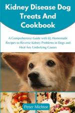 Kidney Disease Dog Treats and Cookbook af Peter Michtor