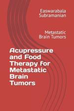 Acupressure and Food Therapy for Metastatic Brain Tumors af Easwarabala Subramanian