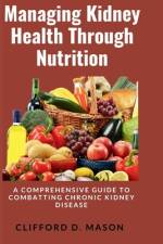 Managing Kidney Health Through Nutrition af Clifford D Mason