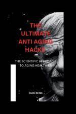 The Ultimate Anti-Aging Hacks af Jack Benn