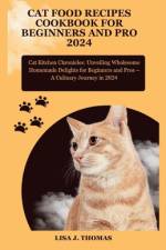 Cat food recipes cookbook for beginners and pro 2024 af Lisa J Thomas