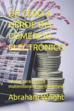 de Cero a Héroe del Comercio Electrónico af Abraham Wright