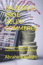 Da Zero a Eroe Dell'e-Commerce af Abraham Wright