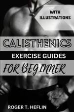 Calisthenics Exercise Guide for Beginner af Roger T Heflin