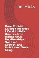 Core Energy; Living Your Best Life af Tom Hicks