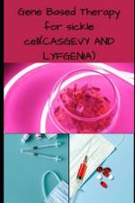 Gene Based Therapy for sicke cell(CASGEVY AND LYFGNIA) af Richard William