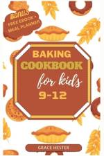 Baking cookbook for kids 9-12 af Grace Hester