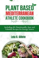 Plant Based Mediterranean Athlete Cookbook af Lela B Gillete
