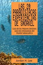 Las 20 Paradisíacas Experiencias de Snorkel af Jordan H Lee