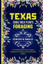 Texas Edible Wild Plants Foraging af Edward M Rinaldi