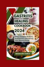 Gastritis Healing Cookbook 2024 af Magdalene Charles