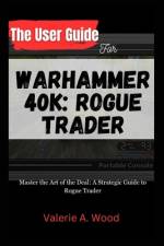 The User Guide for WARHAMMER 40k af Valerie A Wood
