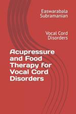 Acupressure and Food Therapy for Vocal Cord Disorders af Easwarabala Subramanian