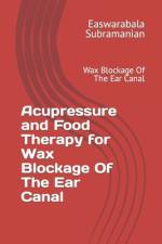 Acupressure and Food Therapy for Wax Blockage Of The Ear Canal af Easwarabala Subramanian
