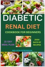 Diabetic Renal Diet Cookbook for Beginners af Nelson Robinson