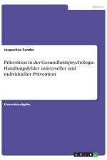 Prävention in der Gesundheitspsychologie. Handlungsfelder universeller und individueller Prävention af Jacqueline Sander