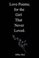 Love Poems for the Girl That Never Loved af Abigail Alex