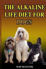 THE ALKALINE LIFE DIET FOR DOGS: THE OFF af FLIP MCGYVER