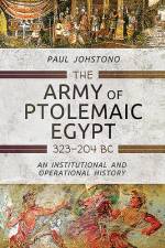 The Army of Ptolemaic Egypt 323 to 204 BC af Paul Johstono