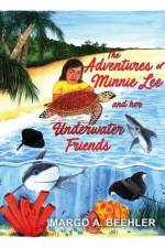 The Adventures of Minnie Lee and Her Underwater Friends af Margo A. Beehler