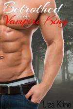 Betrothed to the Vampire King af Liza Kline