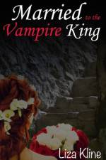 Married to the Vampire King af Liza Kline