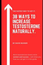 38 Ways to Increase Testosterone Naturally.