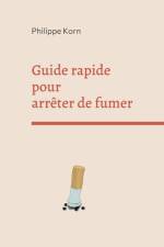 Guide rapide pour arrêter de fumer af Philippe Korn