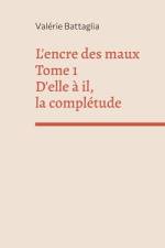 L'encre des maux Tome 1 D'elle à il, la complétude af Valérie Battaglia