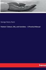 Painters' Colours, Oils, and Varnishes - A Practical Manual af George Henry Hurst