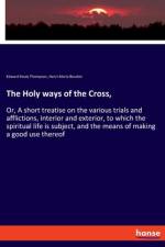 The Holy ways of the Cross, af Edward Healy Thompson