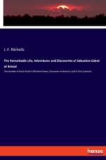 The Remarkable Life, Adventures and Discoveries of Sebastian Cabot of Bristol af J. F. Nicholls