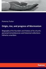 Origin, rise, and progress of Mormonism af Pomeroy Tucker